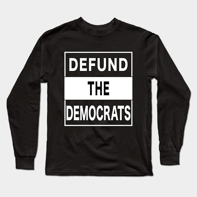 Defund The Democrats Partisan Legislator. Long Sleeve T-Shirt by Maxx Exchange